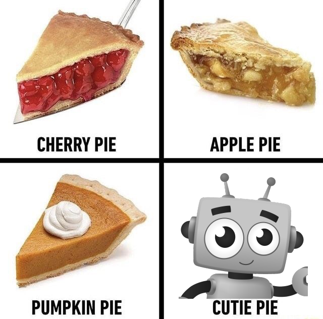 a meme with four tiles, each with a picture and a text: cherry pie, apple pie, pumpkin pie. The fourth is labeled cutie pie but has the WoBot picture